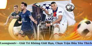 Luongsontv - Giải Trí Không Giới Hạn, Chọn Trận Đấu Yêu Thích